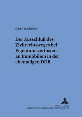 Cover of Der Ausschluss Des Zivilrechtsweges Bei Eigentumsverlusten an Immobilien in Der Ehemaligen Ddr