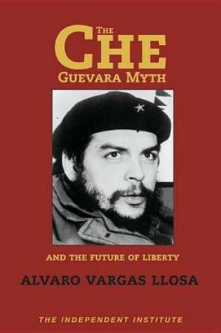 Cover of The Che Guevara Myth and the Future of Liberty
