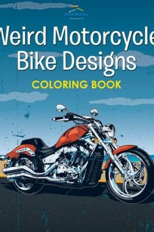 Cover of Weird Motorcycle Bike Designs Coloring Book