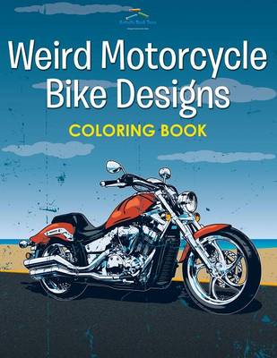 Book cover for Weird Motorcycle Bike Designs Coloring Book