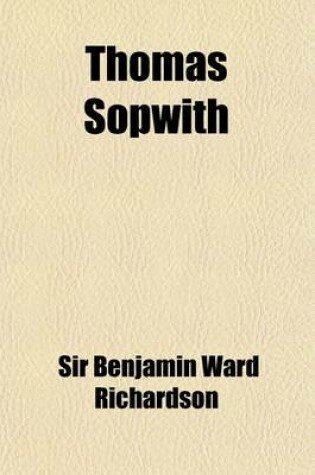 Cover of Thomas Sopwith; With Excerpts from His Diary of Fifty-Seven Years