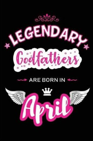 Cover of Legendary Godfathers Are Born in April