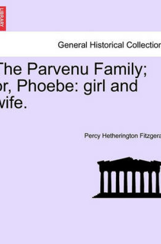 Cover of The Parvenu Family; Or, Phoebe