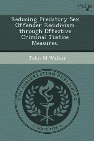 Cover of Reducing Predatory Sex Offender Recidivism Through Effective Criminal Justice Measures