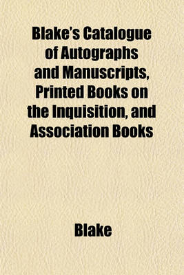 Book cover for Blake's Catalogue of Autographs and Manuscripts, Printed Books on the Inquisition, and Association Books