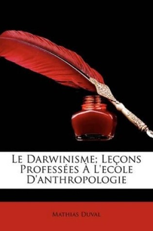 Cover of Le Darwinisme; Leçons Professées À L'ecole D'anthropologie