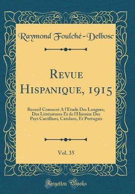 Book cover for Revue Hispanique, 1915, Vol. 35: Recueil Consacré À l'Étude Des Langues, Des Littératures Et de l'Histoire Des Pays Castillans, Catalans, Et Portugais (Classic Reprint)