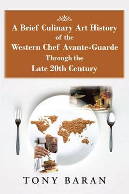 Book cover for A Brief Culinary Art History of the Western Chef Avante-Guarde Through the Late 20th Century