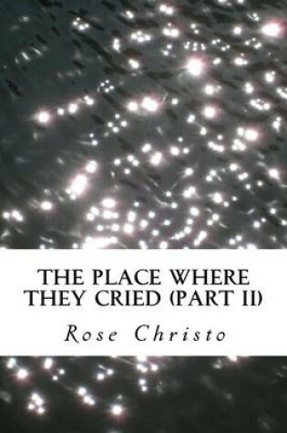 Cover of The Place Where They Cried (Part II)