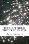 Book cover for The Place Where They Cried (Part II)