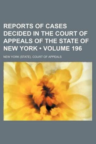 Cover of Reports of Cases Decided in the Court of Appeals of the State of New York (Volume 196)