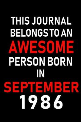 Book cover for This Journal belongs to an Awesome Person Born in September 1986