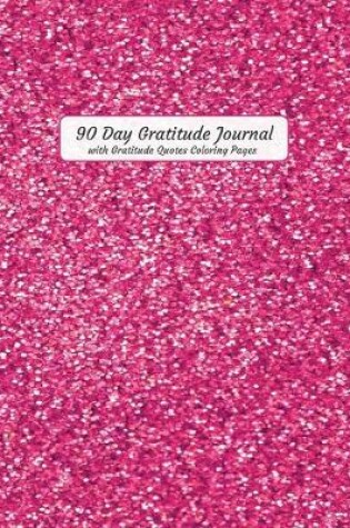 Cover of 90 Day Gratitude Journal with Gratitude Quotes Coloring Pages