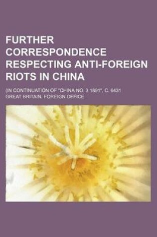 Cover of Further Correspondence Respecting Anti-Foreign Riots in China; (In Continuation of "China No. 3 1891," C. 6431