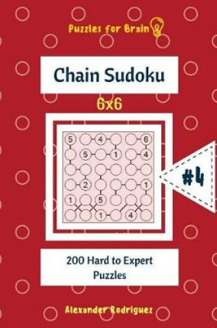 Cover of Puzzles for Brain - Chain Sudoku 200 Hard to Expert Puzzles 6x6 vol.4
