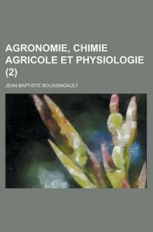 Cover of Agronomie, Chimie Agricole Et Physiologie (2 )