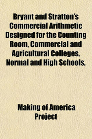 Cover of Bryant and Stratton's Commercial Arithmetic Designed for the Counting Room, Commercial and Agricultural Colleges, Normal and High Schools,