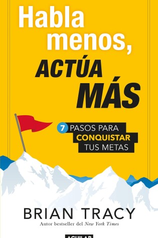 Cover of Habla menos, actúa más: 7 pasos para conquistar tus metas / Just Shut Up and Do It!