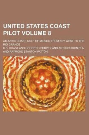 Cover of United States Coast Pilot Volume 8; Atlantic Coast. Gulf of Mexico from Key West to the Rio Grande