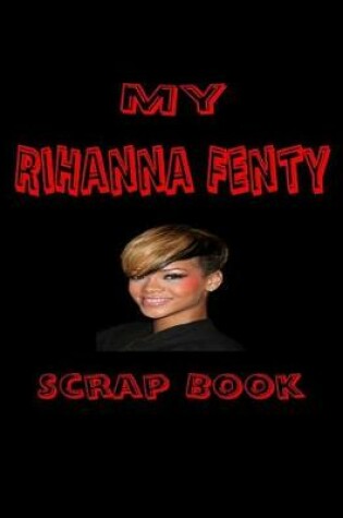 Cover of My Rihanna Fenty Scrap Book