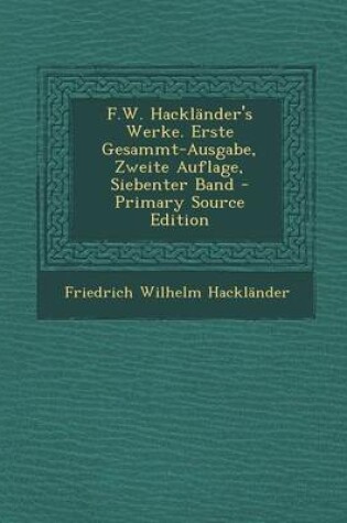 Cover of F.W. Hacklander's Werke. Erste Gesammt-Ausgabe, Zweite Auflage, Siebenter Band