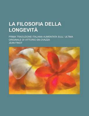 Book cover for La Filosofia Della Longevita; Prima Traduzione Italiana Aumentata Sull' Ultima Originale Di Vittorio Em.Ovazza