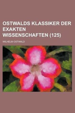 Cover of Ostwalds Klassiker Der Exakten Wissenschaften (125)