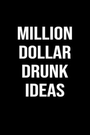 Cover of Million Dollar Drunk Ideas