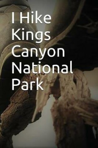 Cover of I Hike Kings Canyon National Park