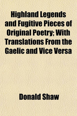 Book cover for Highland Legends and Fugitive Pieces of Original Poetry; With Translations from the Gaelic and Vice Versa