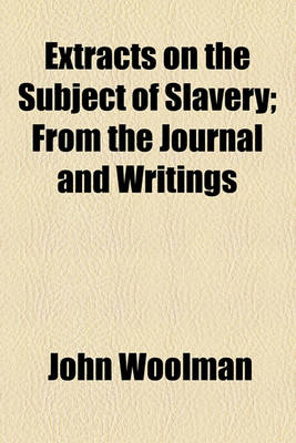 Book cover for Extracts on the Subject of Slavery; From the Journal and Writings