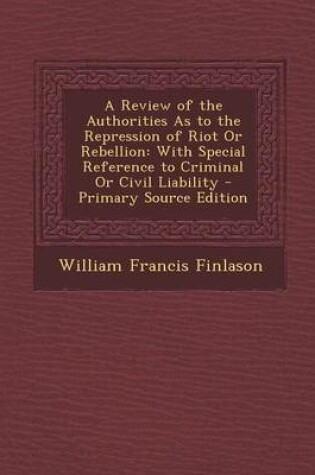 Cover of A Review of the Authorities as to the Repression of Riot or Rebellion