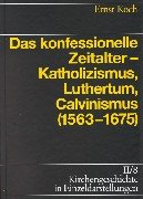 Book cover for Kirchengeschichte in Einzeldarstellungen / Spates Mittelalter, Reformation, Konfessionelles Zeitalter / Das Konfessionelle Zeitalter - Katholizismus, Luthertum, Calvinismus (1563-1675)