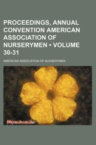 Cover of Proceedings, Annual Convention American Association of Nurserymen (Volume 30-31)