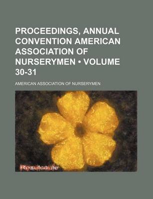 Book cover for Proceedings, Annual Convention American Association of Nurserymen (Volume 30-31)