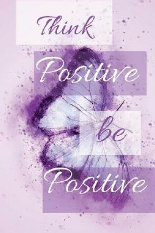 Cover of Think Positive Be Positive