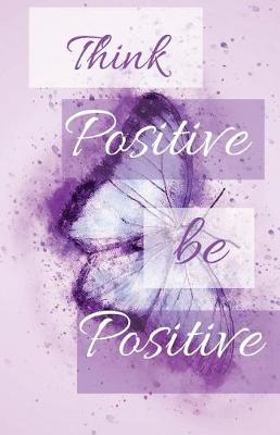 Book cover for Think Positive Be Positive