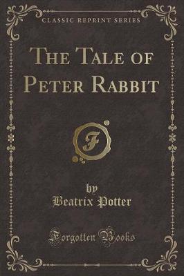 Book cover for The Tale of Peter Rabbit (Classic Reprint)