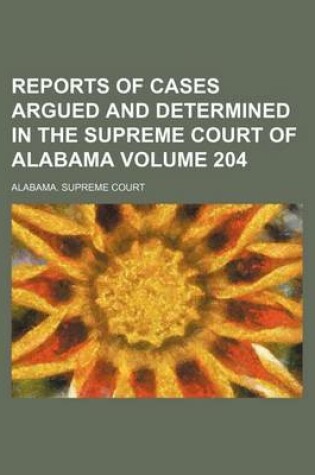 Cover of Reports of Cases Argued and Determined in the Supreme Court of Alabama Volume 204