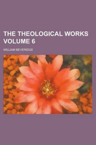 Cover of The Theological Works Volume 6