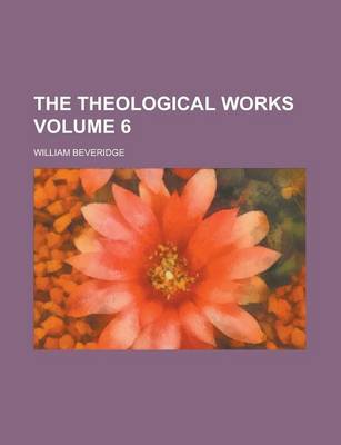 Book cover for The Theological Works Volume 6