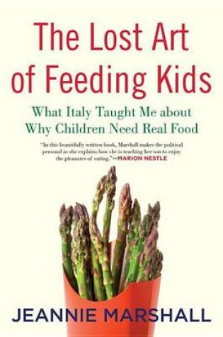 Cover of Lost Art of Feeding Kids, The: What Italy Taught Me about Why Children Need Real Food