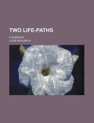 Book cover for Two Life-Paths; A Romance