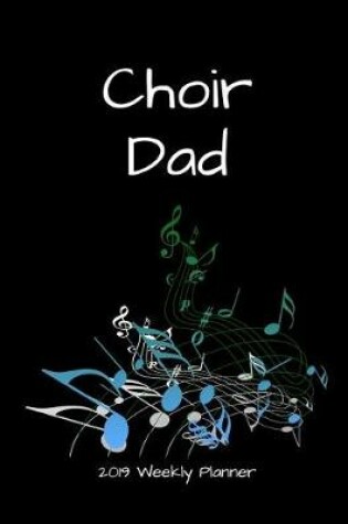 Cover of Choir Dad 2019 Weekly Planner