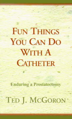 Cover of Fun Things You Can Do with a Catheter