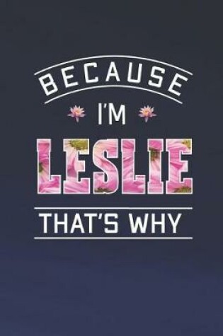 Cover of Because I'm Leslie That's Why