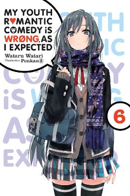 Book cover for My Youth Romantic Comedy Is Wrong, As I Expected, Vol. 6 (light novel)