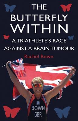 Cover of The Butterfly Within: A Triathlete's Race Against a Brain Tumour