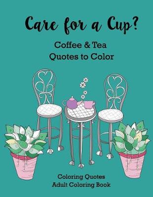 Book cover for Care for a Cup? Coffee and Tea Quotes to Color