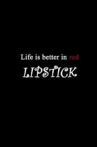 Cover of Life is Better in Red Lipstick